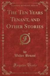 The Ten Years Tenant, and Other Stories, Vol. 1 of 3 (Classic Reprint)