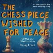 The Chess Piece Wished For Peace: A Finley Finch Early Reader and Bedtime Storybook