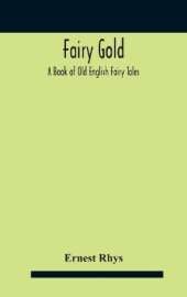 Fairy Gold: A Book Of Old English Fairy Tales