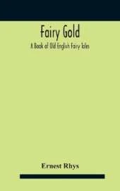 Fairy Gold: A Book Of Old English Fairy Tales