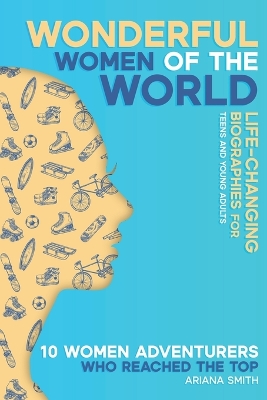 10 Women Adventurers Who Reached the Top: Life-changing Biographies for Teens and Young Adults