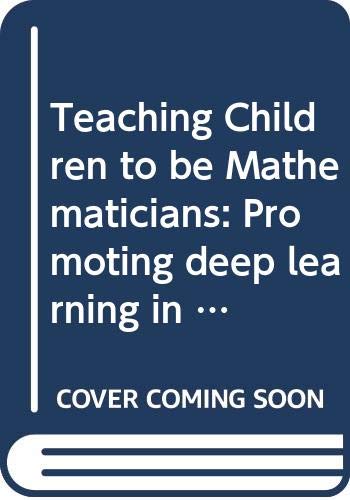 Teaching Children to be Mathematicians: Promoting deep learning in the primary school