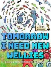 Tomorrow I need new wellies: Coloring Book for Children and Adults