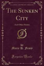 The Sunken City: And Other Stories (Classic Reprint)