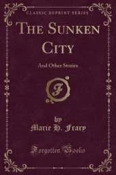 The Sunken City: And Other Stories (Classic Reprint)