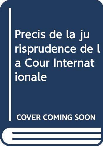 Precis de la jurisprudence de la Cour Internationale
