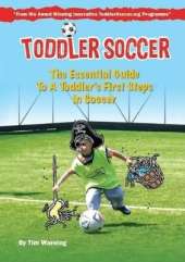 Toddler Soccer: The Essential Guide to a Toddler's First Steps in Soccer
