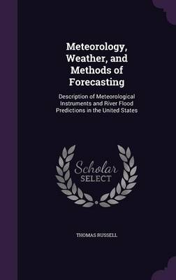 Meteorology, Weather, and Methods of Forecasting: Description of Meteorological Instruments and River Flood Predictions in the United States