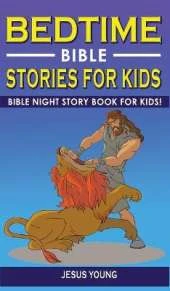 BEDTIME BIBLE STORIES FOR KIDS (2nd Edition): Bible Night Storybook for Kids! Biblical Superheroes Characters Come Alive in Modern Adventures for Children! Bedtime Action Stories for Adults!