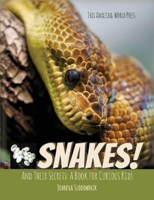 Snakes! And Their Secrets: A Book for Curious Kids