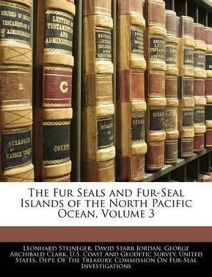 The Fur Seals and Fur-Seal Islands of the North Pacific Ocean, Volume 3