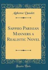 Sappho Parisian Manners a Realistic Novel (Classic Reprint)