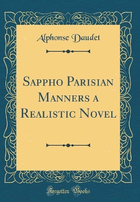 Sappho Parisian Manners a Realistic Novel (Classic Reprint)
