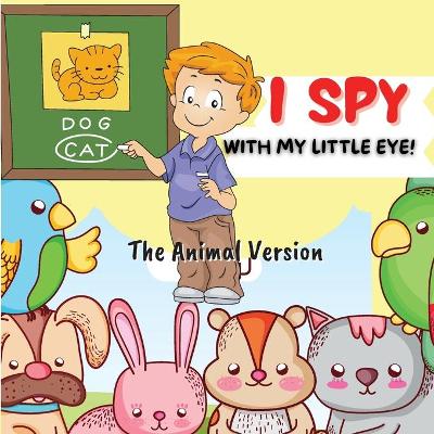 I Spy Animals for Kids-The Animal Version: A Superfun Search and Find Game for Kids Ages 4-8