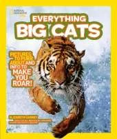 Everything Big Cats: Pictures to Purr About and Info to Make You Roar!