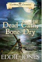 Dead Calm, Bone Dry: A Pirate Action Adventure Series for Young Adult Readers