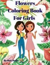 Flowers Coloring Book For Girls: Coloring & Activity Book, Creative Art Activities / Easy and Relaxing Flower for Girls and Tweens,8-12, Variety of Flower Designs, Perfect for children's