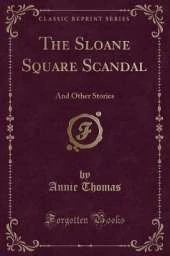 The Sloane Square Scandal: And Other Stories (Classic Reprint)