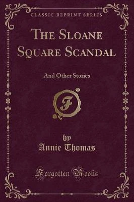 The Sloane Square Scandal: And Other Stories (Classic Reprint)
