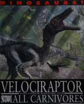 Dinosaurs!: Velociraptor and other Raptors and Small Carnivores
