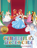 Secret Code Puzzles for Kids (Cinderella's secret code): Help Prince Charming find Cinderella. Using the map supplied, help Prince Charming solve the cryptic clues, overcome numerous obstacles, and find Cinderella