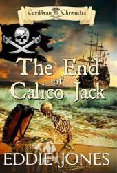 The End of Calico Jack: A Pirate Action Adventure Series for Young Adult Readers