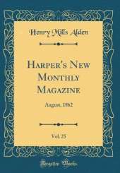 Harper's New Monthly Magazine, Vol. 25: August, 1862 (Classic Reprint)
