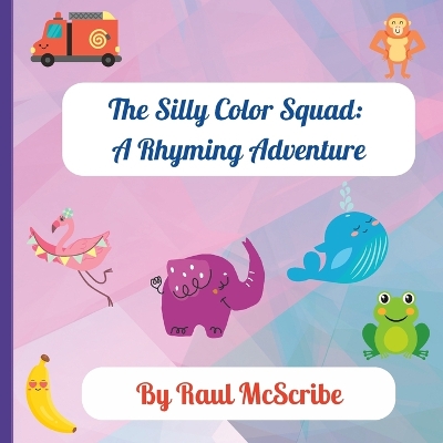 The Silly Color Squad: A Rhyming Adventure