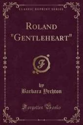Roland "Gentleheart" (Classic Reprint)