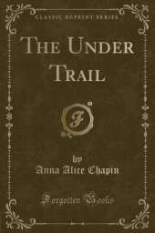 The Under Trail (Classic Reprint)