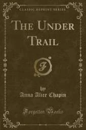 The Under Trail (Classic Reprint)