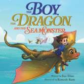 The Boy, The Dragon, And The Sea Monster: A fantasy book about Friendship Courage and Adventure