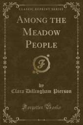 Among the Meadow People (Classic Reprint)