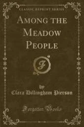 Among the Meadow People (Classic Reprint)