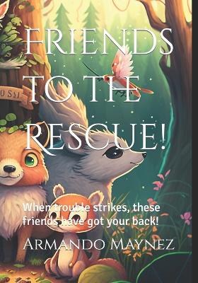 Friends to the Rescue!: When trouble strikes, these friends have got your back!