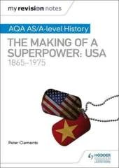 My Revision Notes: AQA AS and A Level History: The making of a Superpower: USA 1865-1975