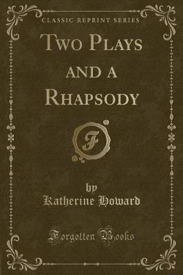 Two Plays and a Rhapsody (Classic Reprint)
