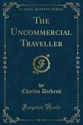 The Uncommercial Traveller (Classic Reprint)