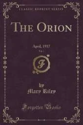 The Orion, Vol. 1: April, 1917 (Classic Reprint)