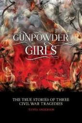 Gunpowder Girls: Three Civil War Tragedies