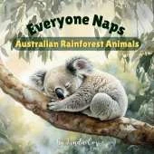 Everyone Naps: Australian Rainforest Animals: Discover How Baby Koalas, Tree Kangaroos, Wombats, Quolls, Sugar Gliders, and More Find Rest Beneath the Rainforest Canopy Baby Shower Book Gift, Birthdays, Classrooms, Home, and Love for Exploring Habitats