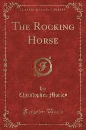 The Rocking Horse (Classic Reprint)