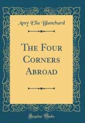 The Four Corners Abroad (Classic Reprint)
