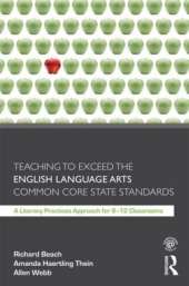Teaching to Exceed the English Language Arts Common Core State Standards: A Literacy Practices Approach for 6-12 Classrooms