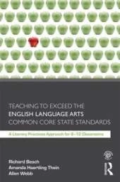 Teaching to Exceed the English Language Arts Common Core State Standards: A Literacy Practices Approach for 6-12 Classrooms