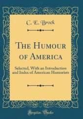 The Humour of America: Selected, With an Introduction and Index of American Humorists (Classic Reprint)