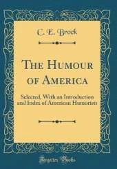 The Humour of America: Selected, With an Introduction and Index of American Humorists (Classic Reprint)