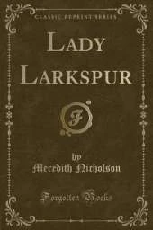 Lady Larkspur (Classic Reprint)