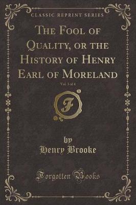 The Fool of Quality, or the History of Henry Earl of Moreland, Vol. 3 of 4 (Classic Reprint)