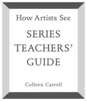 How Artists See: Series Teachers' Guide